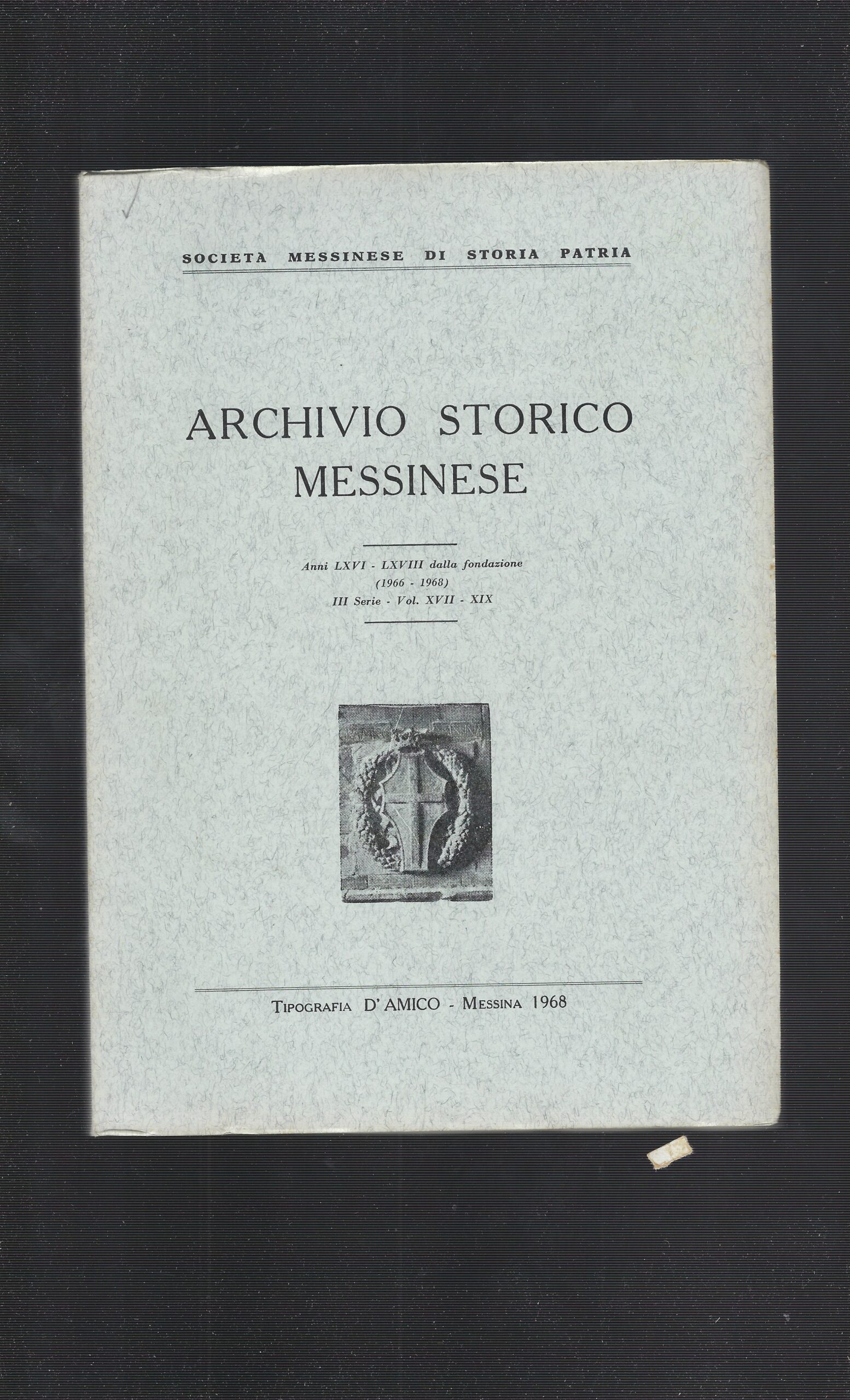Archivio Storico Messinese Anni LXVI-LXVIII Dalla Fondazione (1966-1968) III Serie- …