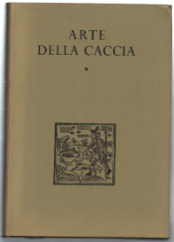 Arte Della Caccia. Testi Di Falconeria Uccellagione E Altre Cacce