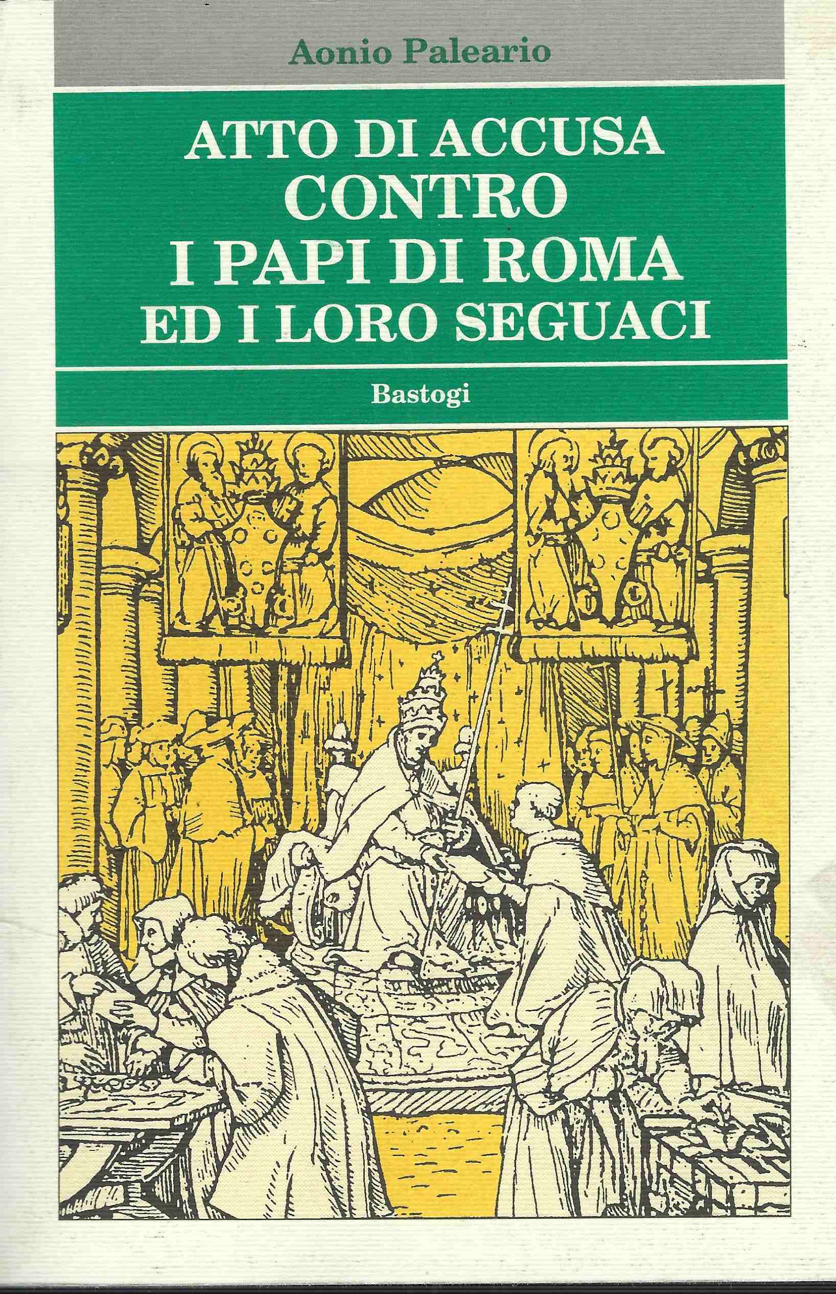 Atto di accusa contro i papi di roma ed i …