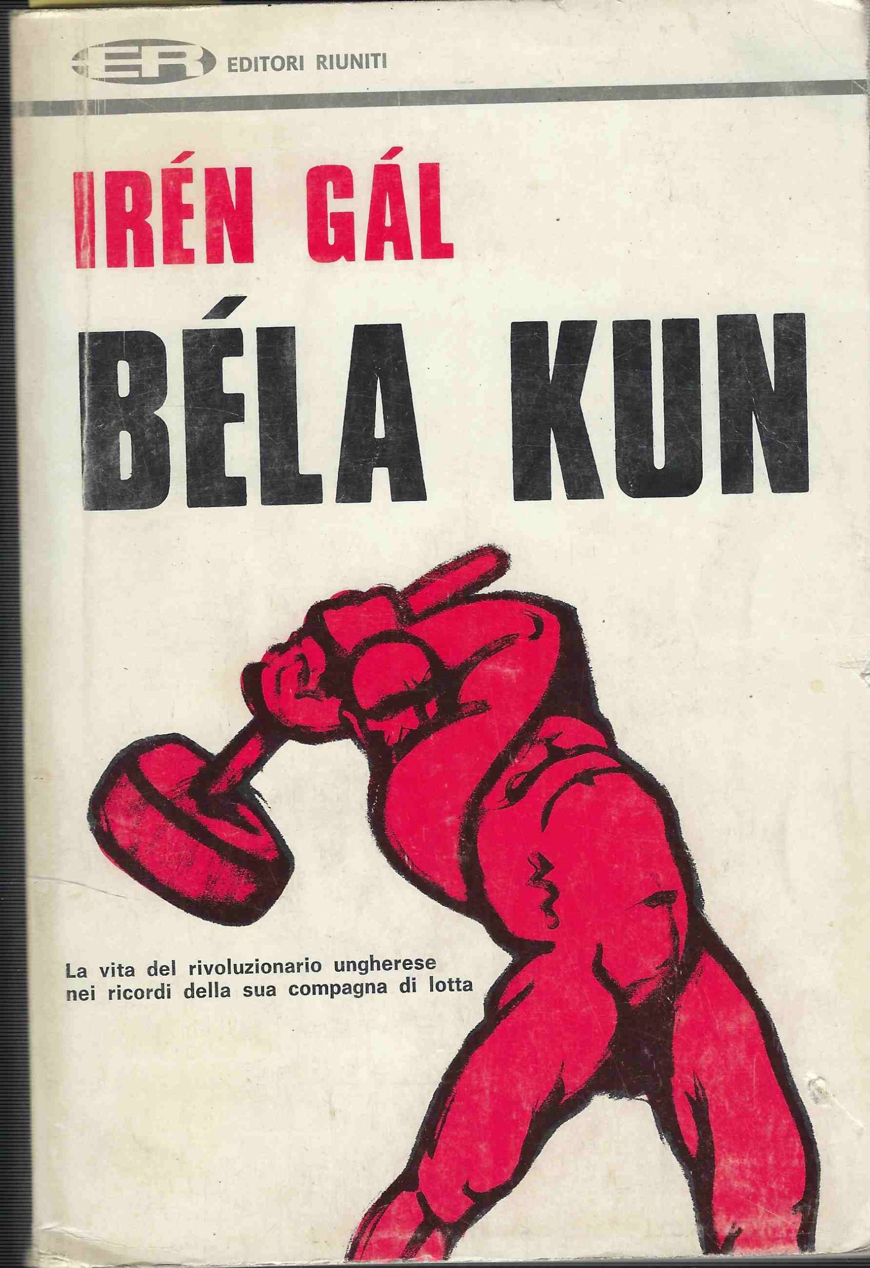 Bela Kun : Vita Di Un Rivoluzionario