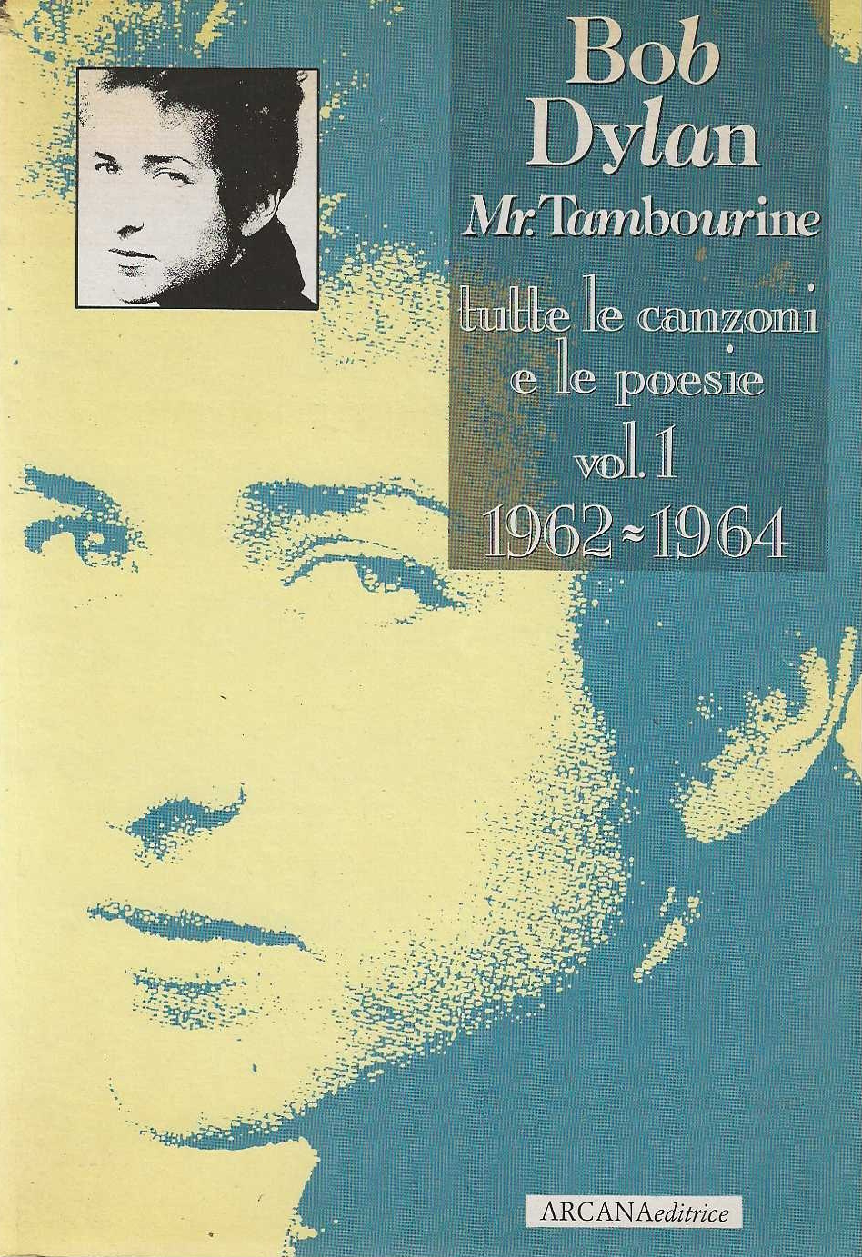 Bob Dylan Mr. Tambourine tutte le canzoni e le poesie …
