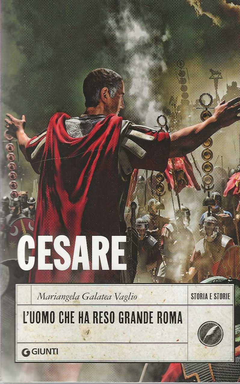 Cesare . L'uomo che ha reso grande Roma