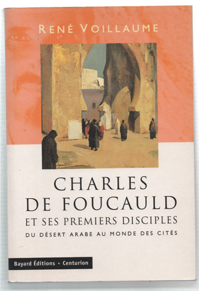 Charles De Foucauld Et Ses Premiers Disciples. Du Désert Arabe …