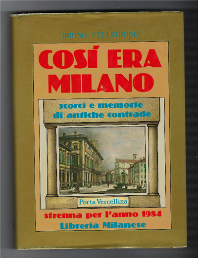 Cosi Era Milano - Scorci E Memorie Di Antiche Contrade. …