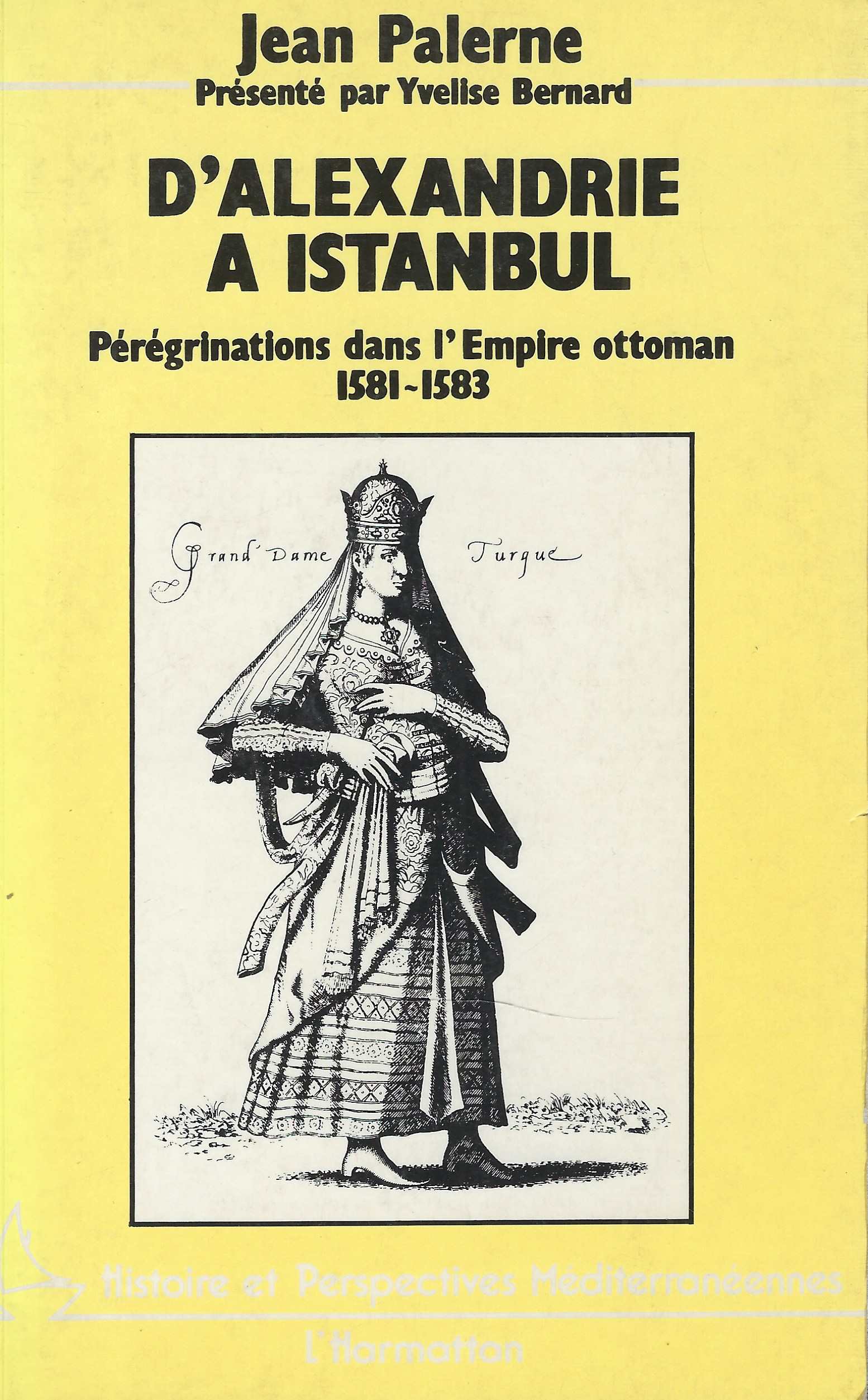 D'alexandrie A Istanbul.Peregrinations Dans L'empire Ottoman . 1581-1583.