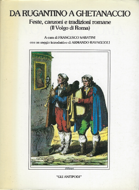 Da Rugantino A Ghetanaccio Feste,Canzoni E Tradizioni Romane