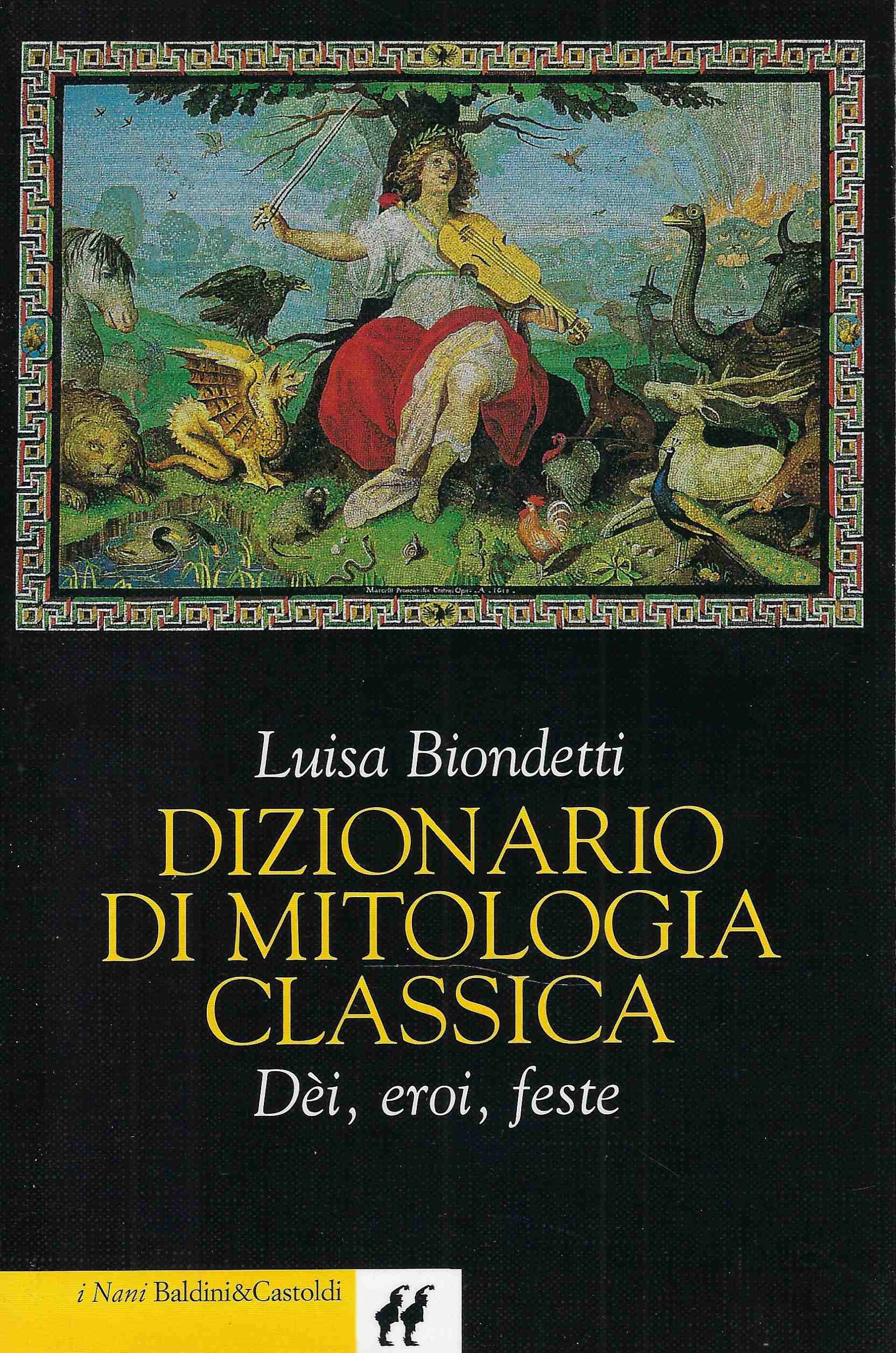Dizionario di mitologia classica. Dèi, eroi,feste