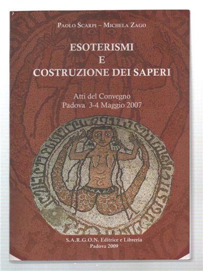 Esoterismi E Costruzione Dei Saperi. Atti Del Convegno. Padova 3-4 …