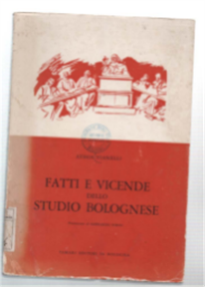 Fatti E Vicende Dello Studio Bolognese. Note Sulla Istituzione Universitaria …