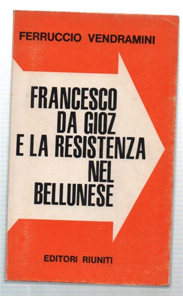 Francesco Da Gioz E La Resistenza Nel Bellunese