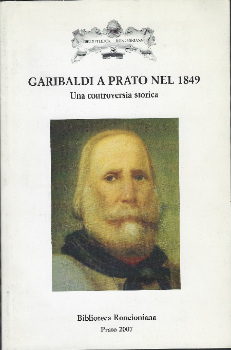 Garibaldi A Prato Nel 1849 - Una Controversia Storia