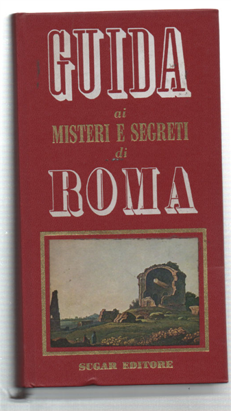 Guida Ai Misteri E Segreti Di Roma