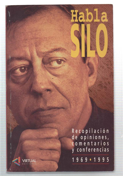 Habla Silo. Recopilación De Opiniones, Comentarios Y Conferencias 1969-1995