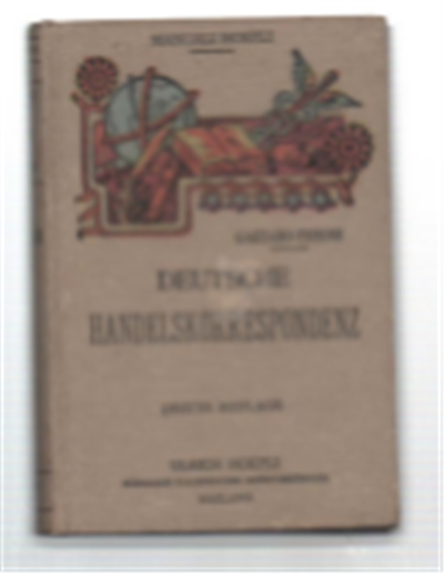 Handbuch Der Deutschen Handelskorrespondenz, Ergänzt Durch Die Gebräuchlichsten Formulare, Sowie …