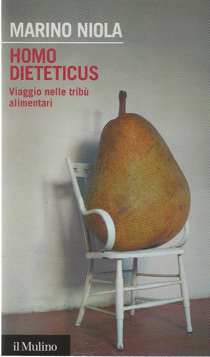 Homo Dieteticus . Viaggi nelle tribù alimentari