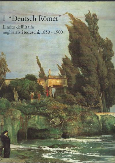 I "Deutsch-Romer" Il Mito Dell'italia Negli Artisti Tedeschi