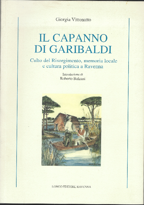 Il Capanno Di Garibaldi - Culto Del Risorgimento,Memoria Locale E …