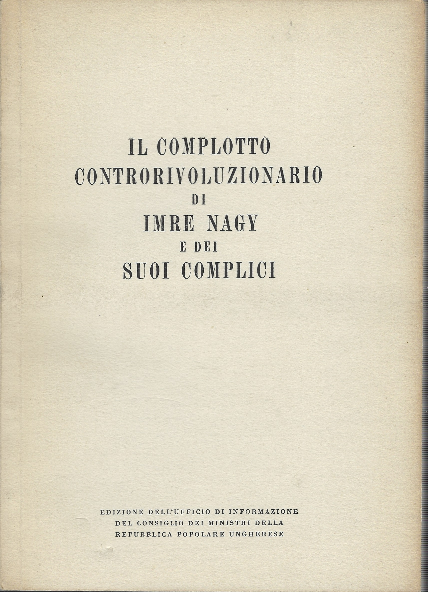 Il Complotto Controrivoluzionario Di Imre Nagy E Dei Suoi Complici