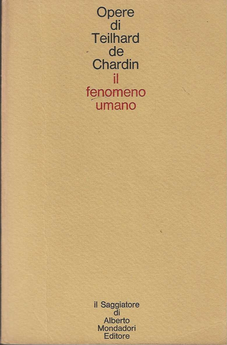 Il fenomeno umano. Opere di Teilhard de Chardin