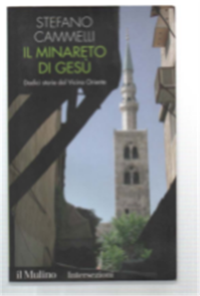 Il Minareto Di Gesù. Dodici Storie Dal Vicino Oriente