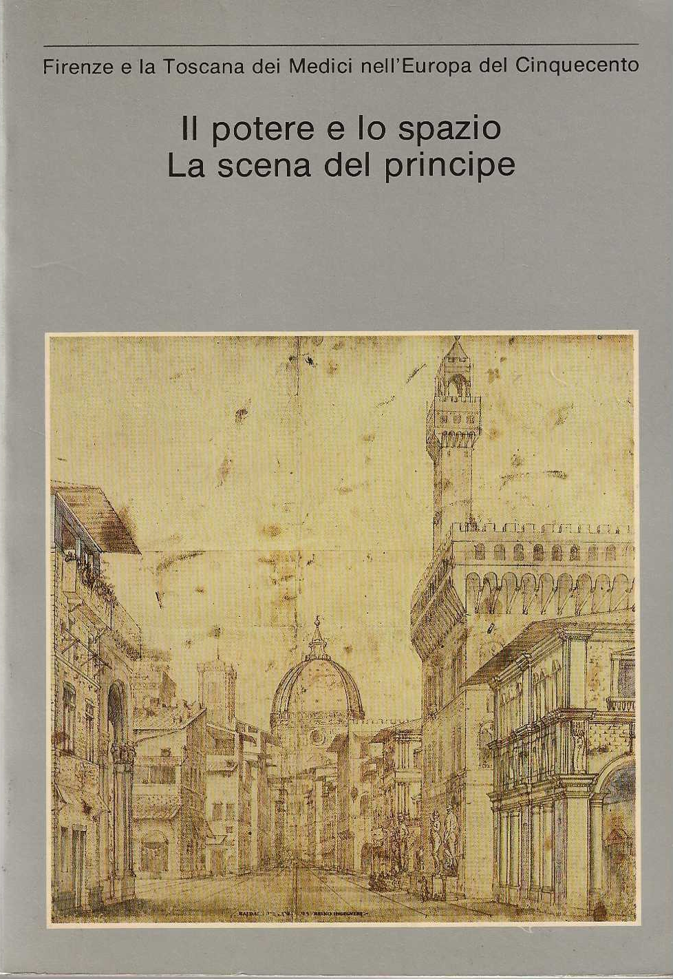 Il Potere e lo Spazio. La Scena del Principe. Firenze …