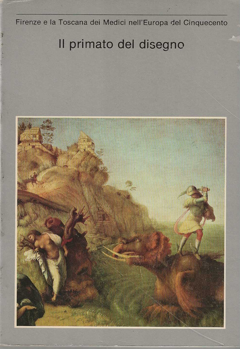 Il Primato del Disegno. Firenze e la Toscana dei Medici …