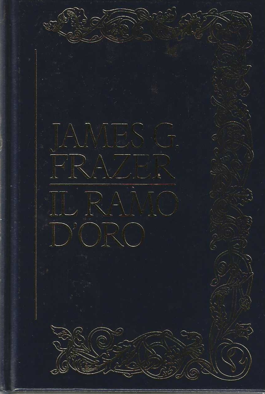 Il Ramo d'Oro. Della magia e la religione