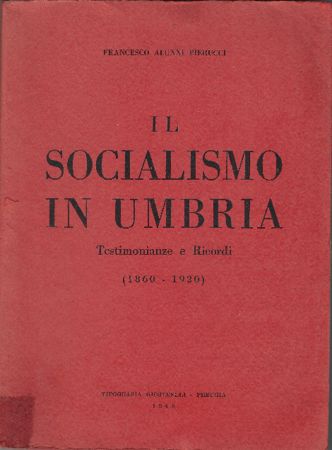 Il Socialismo In Umbria Testimonianze E Ricordi (1860-1920)