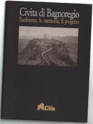 L'ambiente, La Memoria, Il Progetto. Testimonianze Su Civita Di Bagnoreggio