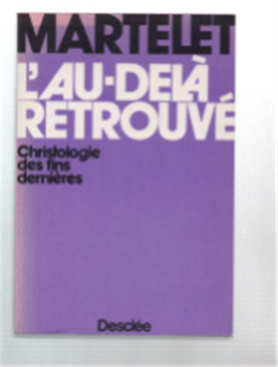 L'au-Delà Retrouvé. Christologie Des Fins Dernières