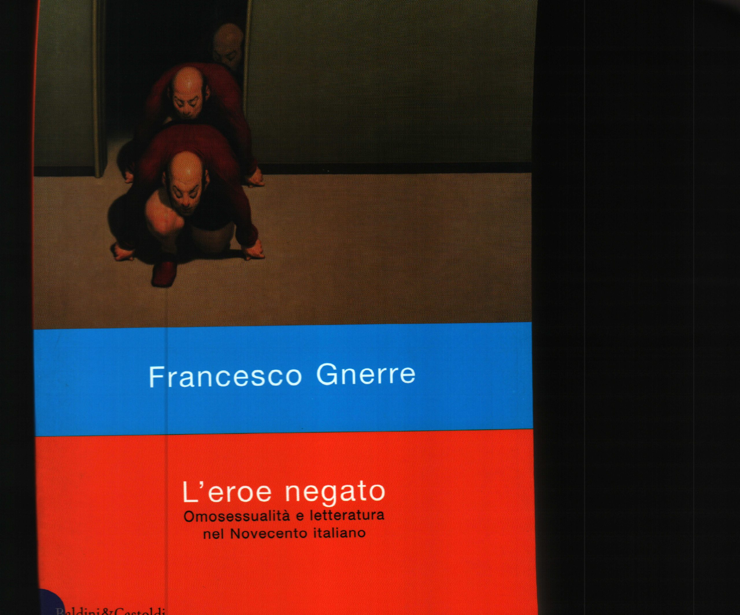 L'eroe negato . omosessualità e letteratura nel Novecento italiano.