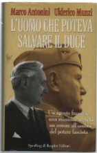 L'uomo Che Poteva Salvare Il Duce