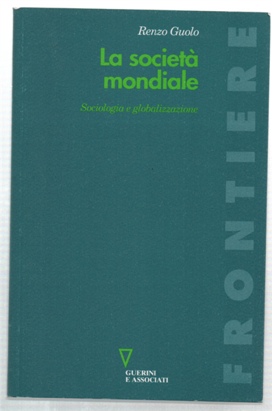 La Società Mondiale. Sociologia E Globalizzazione
