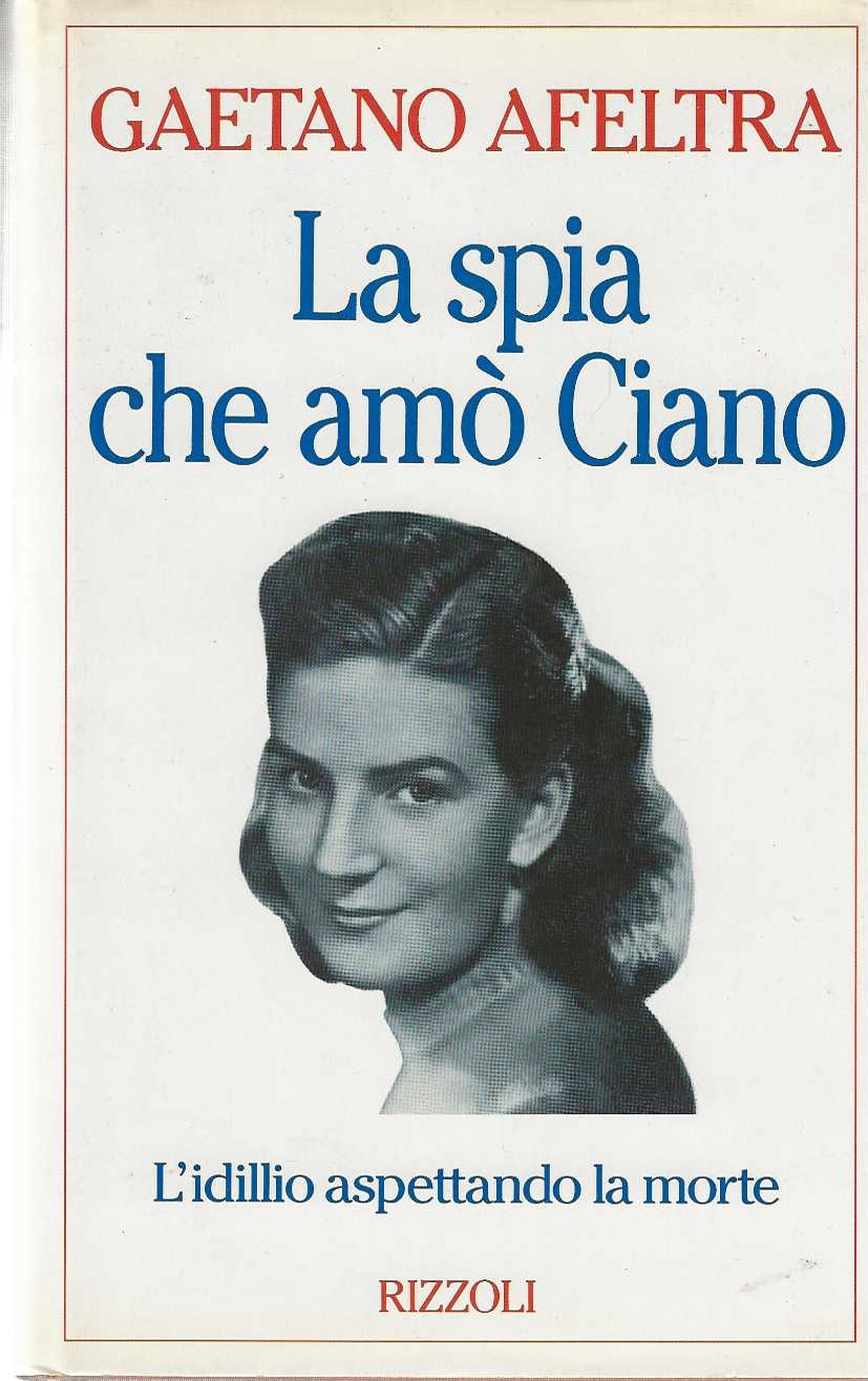 La spia che amò Ciano. L'idillio aspettando la morte