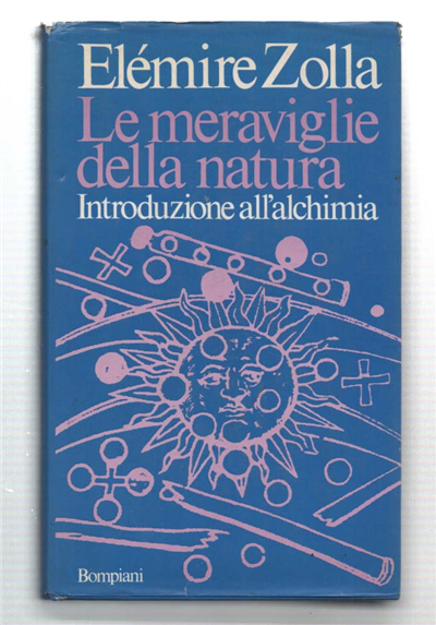Le Meraviglie Della Natura. Introduzione All'alchimia
