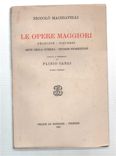 Le Opere Maggiori. Principe - Discorsi - Arte Della Guerra …