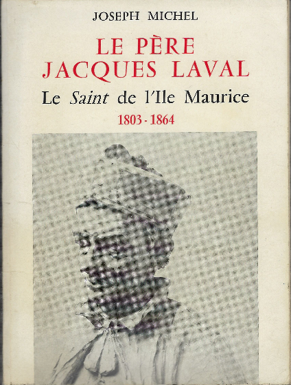 Le Père Jacques Laval. Le Saint De L'ile Maurice