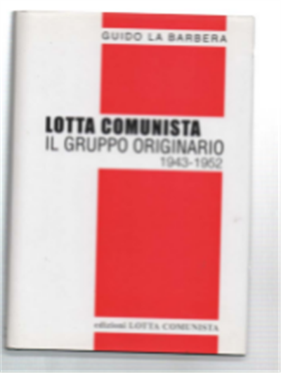 Lotta Comunista. Il Gruppo Originario 1943-1952