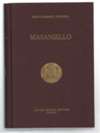Masaniello. Ricordi Della Storia E Della Vita Napoletana Nel Secolo …