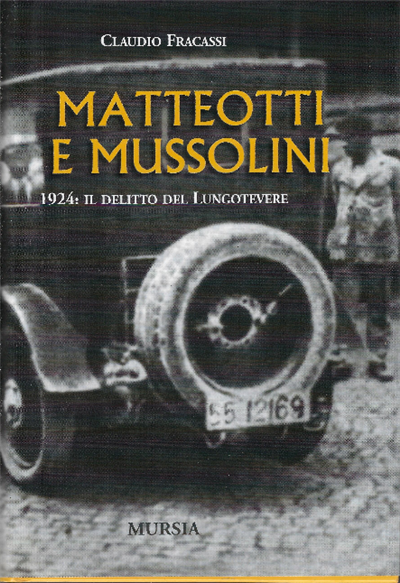 Matteotti E Mussolini. 1924 :Il Delitto Del Lungotevere