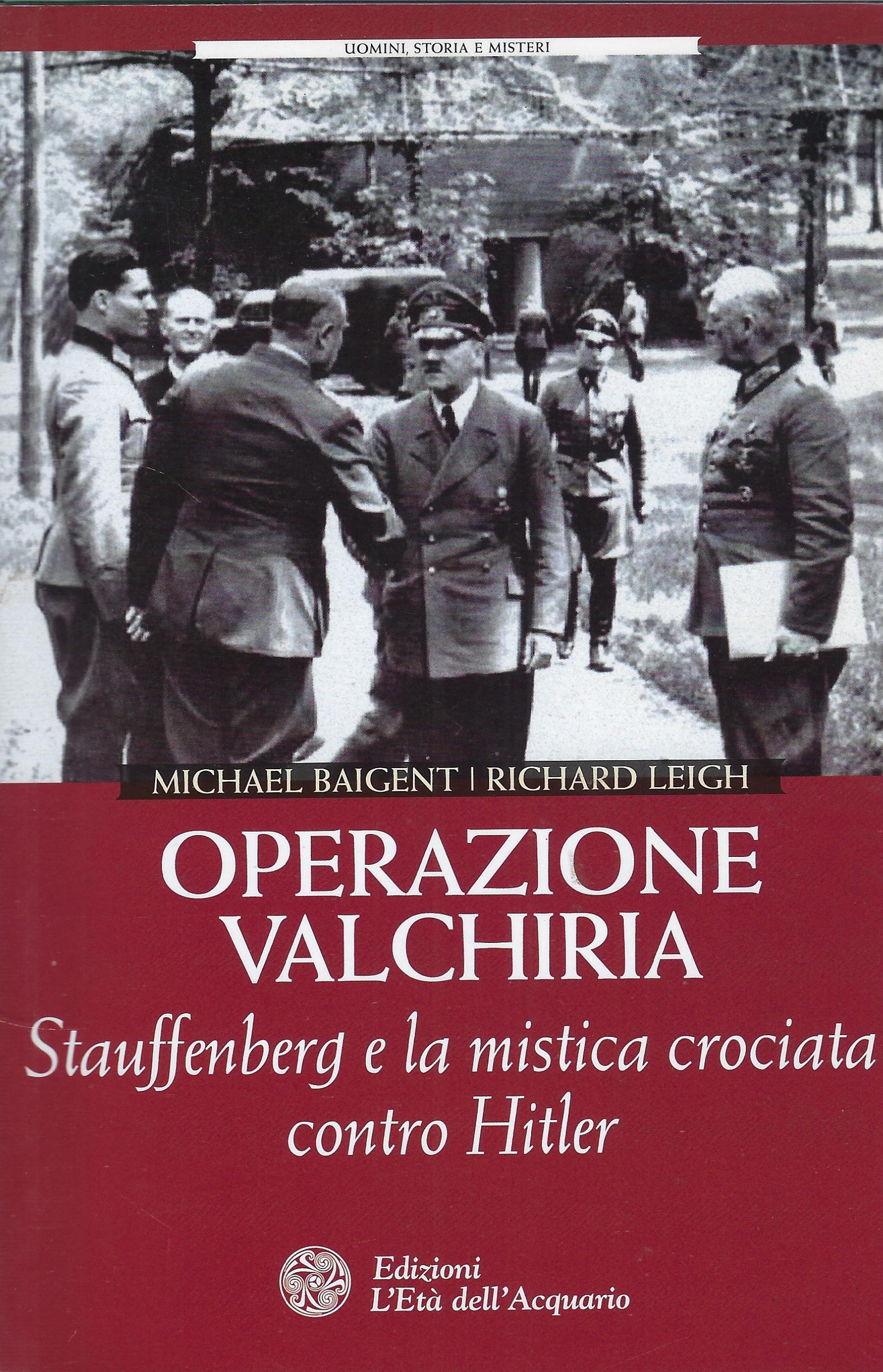 Operazione Valchiria : Stauffenberg E La Mistica Crociata Contro Hitler