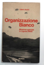 Organizzazione Bianco. Missione Speciale In Liguria (1944)