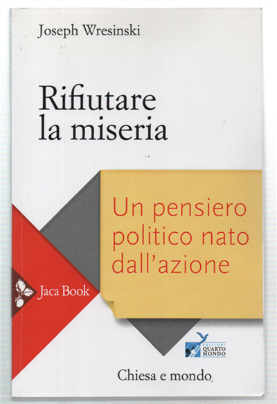 Rifiutare La Miseria. Un Pensiero Politico Nato Dall'azione