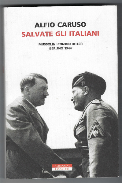 Salvate Gli Italiani - Mussolini Contro Hitler Berlino 1944