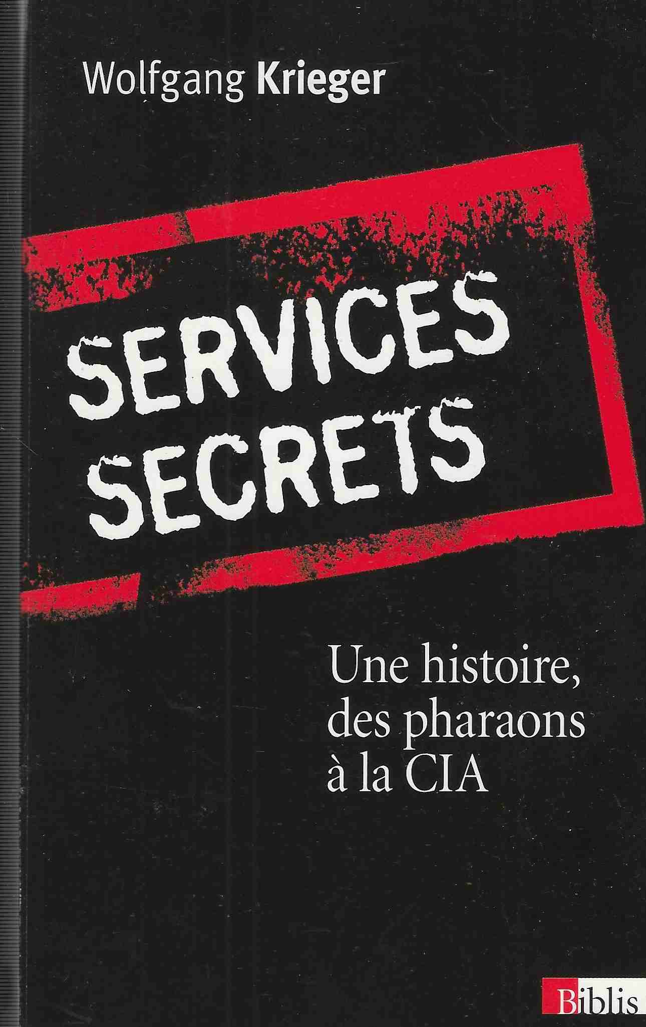 Services Secrets. Une Histoire Des Pharaons À La Cia