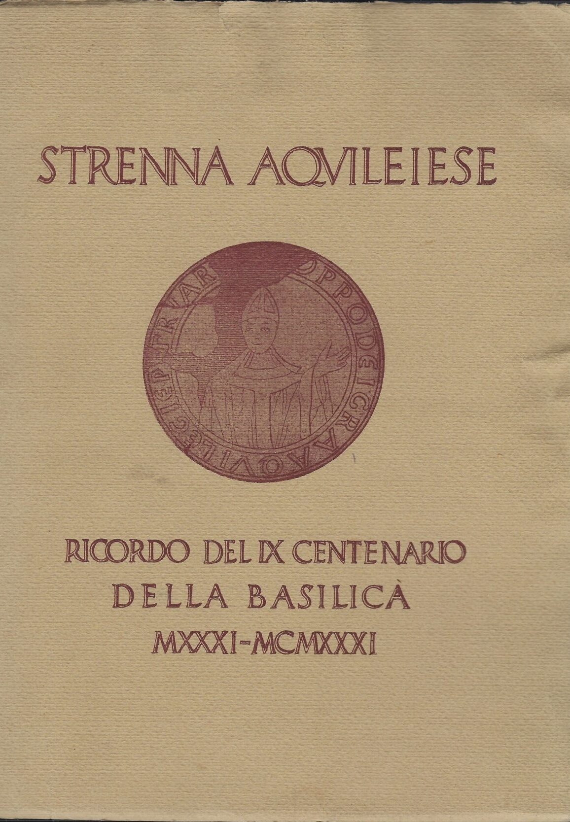 Strenna Aquileiese Ricordo Del Ix Centenario Della Basilica Mxxxi - …