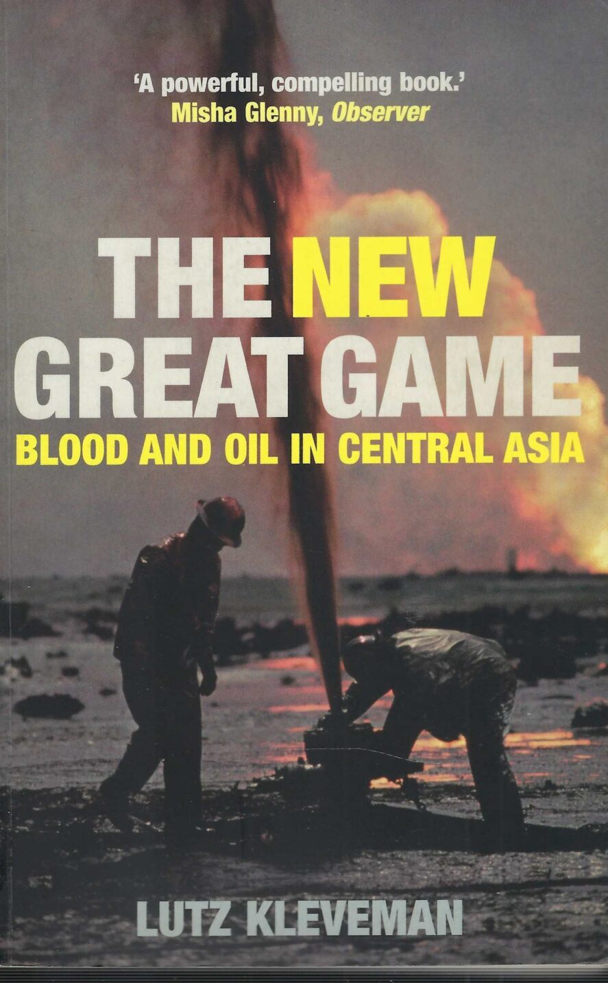 The New Great Game. Blood And Oil In Central Asia
