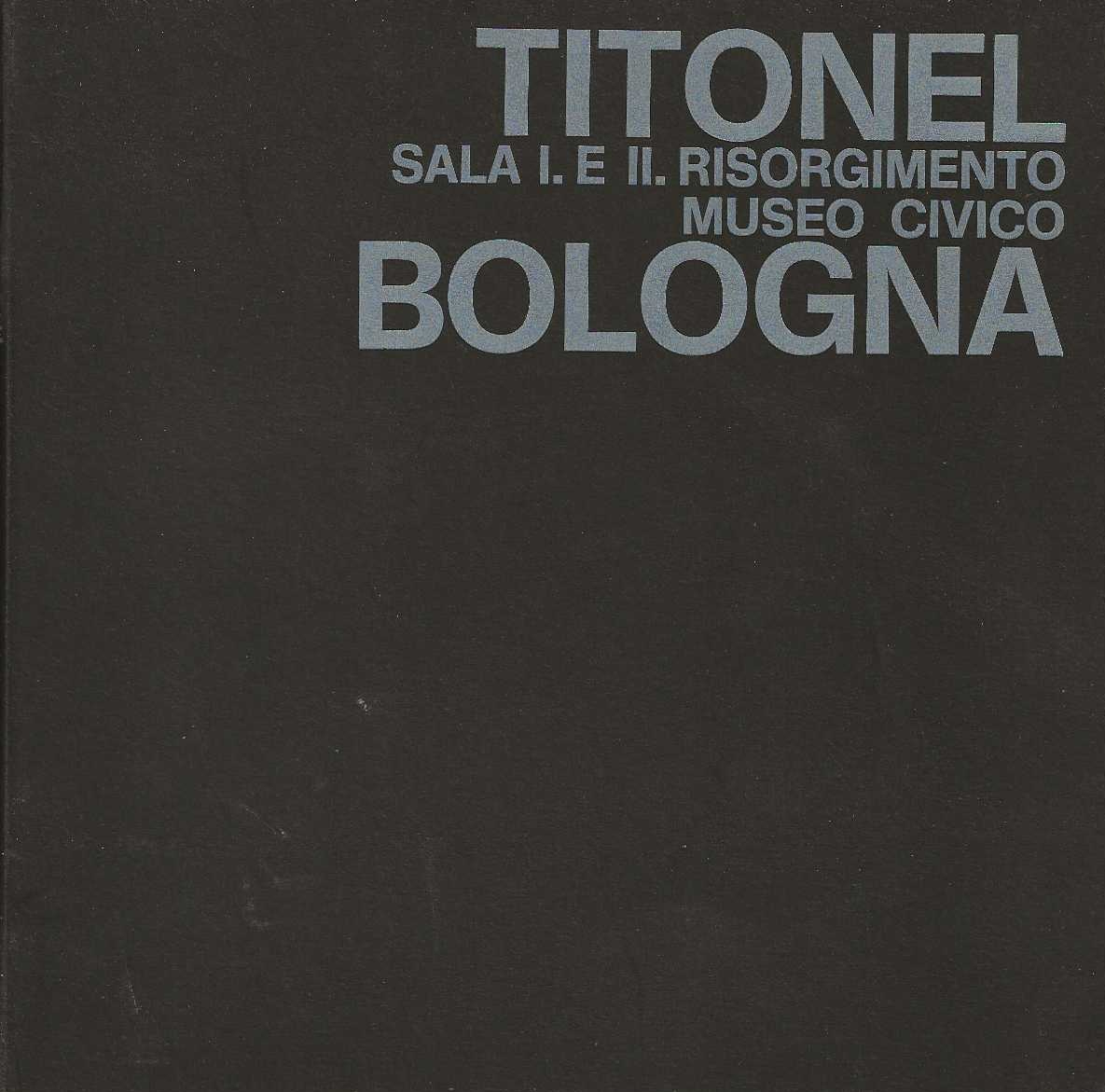 Titonel. Sala I . e II. Risorgimento Museo Civico Bologna