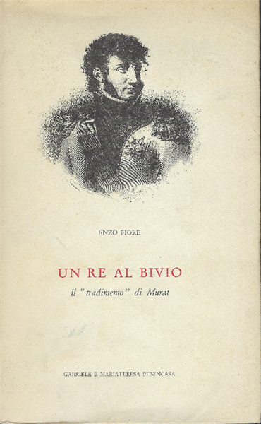 Un Re Al Bivio. Il "Tradimento"Di Murat