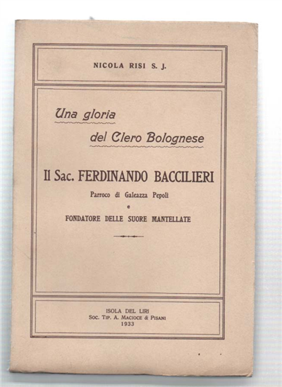 Una Gloria Del Clero Bolognese. Il Sac. Ferdinando Baccilieri Parroco …